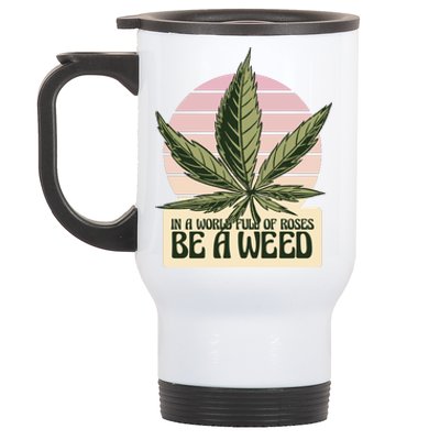 In A World Full Of Roses Be A Weed Funny Stainless Steel Travel Mug