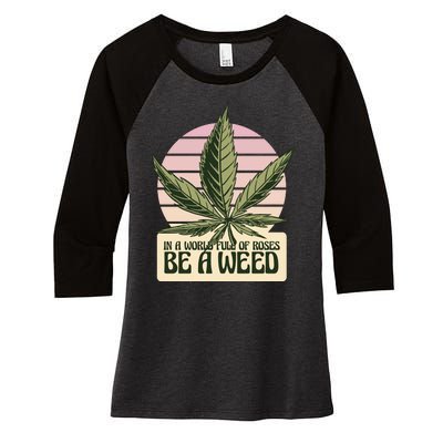 In A World Full Of Roses Be A Weed Funny Women's Tri-Blend 3/4-Sleeve Raglan Shirt