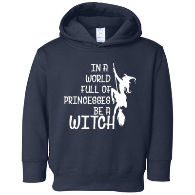 In A World Full Of Princesses Be A Witch Toddler Hoodie