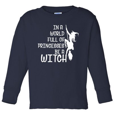 In A World Full Of Princesses Be A Witch Toddler Long Sleeve Shirt