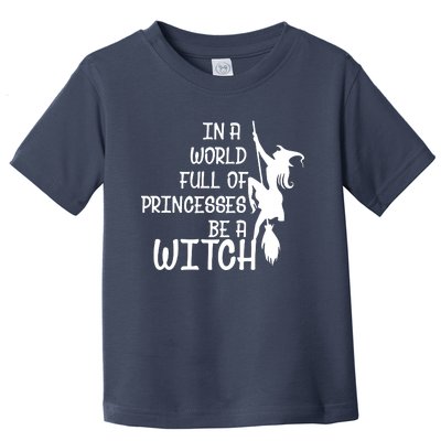 In A World Full Of Princesses Be A Witch Toddler T-Shirt