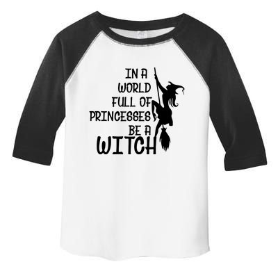 In A World Full Of Princesses Be A Witch Toddler Fine Jersey T-Shirt