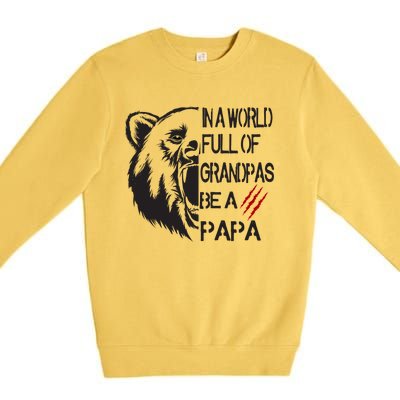 In A World Full Of Grandpas Be A Papa Bear Funny Gift Premium Crewneck Sweatshirt