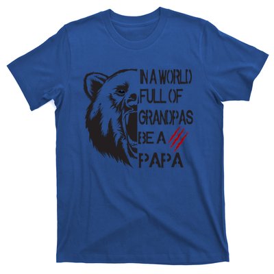 In A World Full Of Grandpas Be A Papa Bear Funny Gift T-Shirt