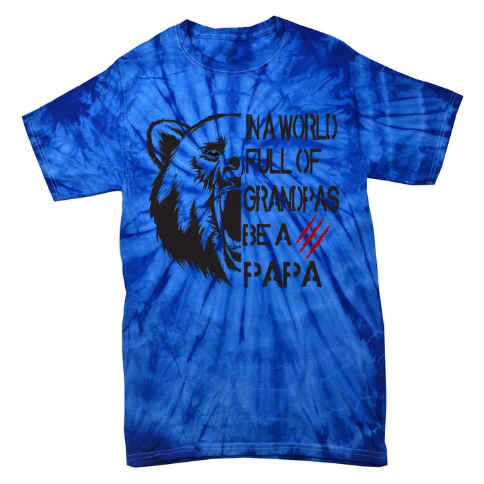 In A World Full Of Grandpas Be A Papa Bear Funny Gift Tie-Dye T-Shirt