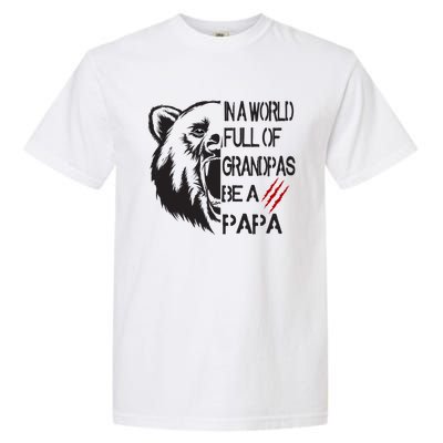 In A World Full Of Grandpas Be A Papa Bear Funny Gift Garment-Dyed Heavyweight T-Shirt