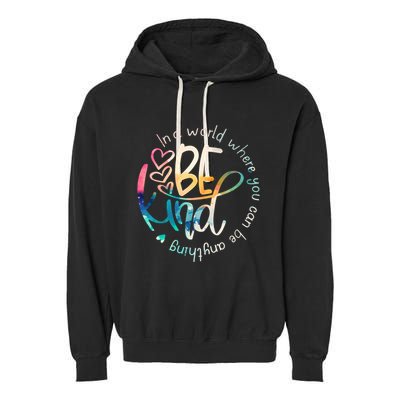 In A World Where You Can Be Anything Be Kind Kindness Garment-Dyed Fleece Hoodie