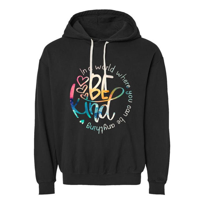 In A World Where You Can Be Anything Be Kind Kindness Garment-Dyed Fleece Hoodie