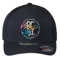 In A World Where You Can Be Anything Be Kind Kindness Flexfit Unipanel Trucker Cap