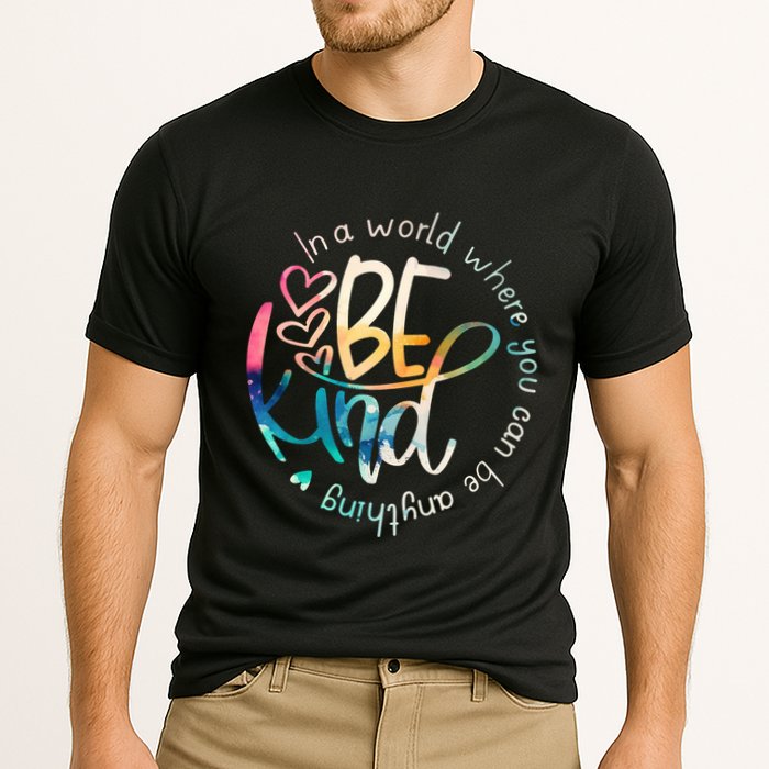 In A World Where You Can Be Anything Be Kind Kindness Performance Shirt