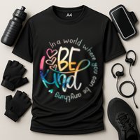 In A World Where You Can Be Anything Be Kind Kindness Performance Shirt