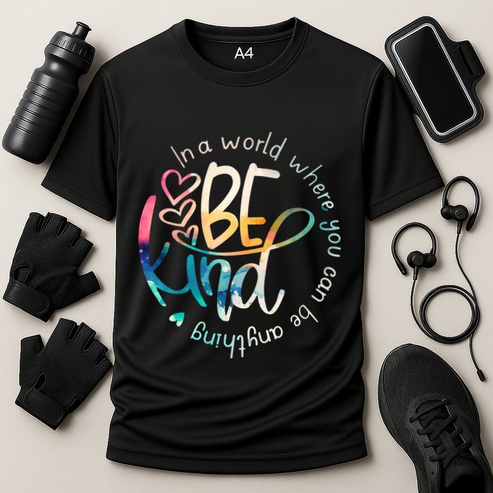 In A World Where You Can Be Anything Be Kind Kindness Performance Shirt