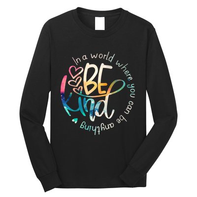 In A World Where You Can Be Anything Be Kind Kindness Long Sleeve Shirt