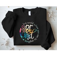 In A World Where You Can Be Anything Be Kind Kindness Sweatshirt