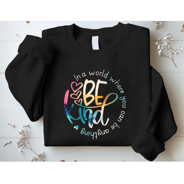In A World Where You Can Be Anything Be Kind Kindness Sweatshirt