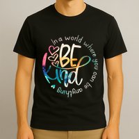 In A World Where You Can Be Anything Be Kind Kindness T-Shirt