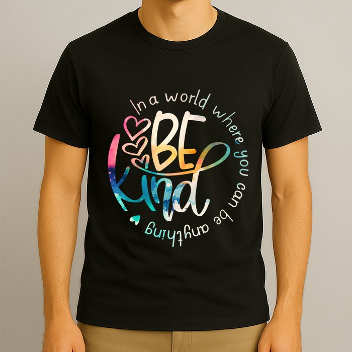 In A World Where You Can Be Anything Be Kind Kindness T-Shirt