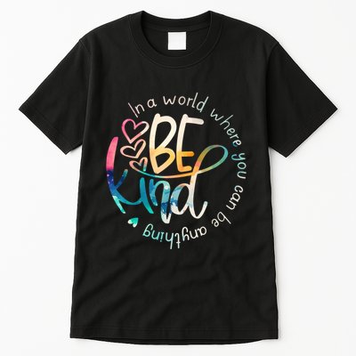 In A World Where You Can Be Anything Be Kind Kindness Tall T-Shirt