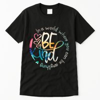 In A World Where You Can Be Anything Be Kind Kindness Tall T-Shirt