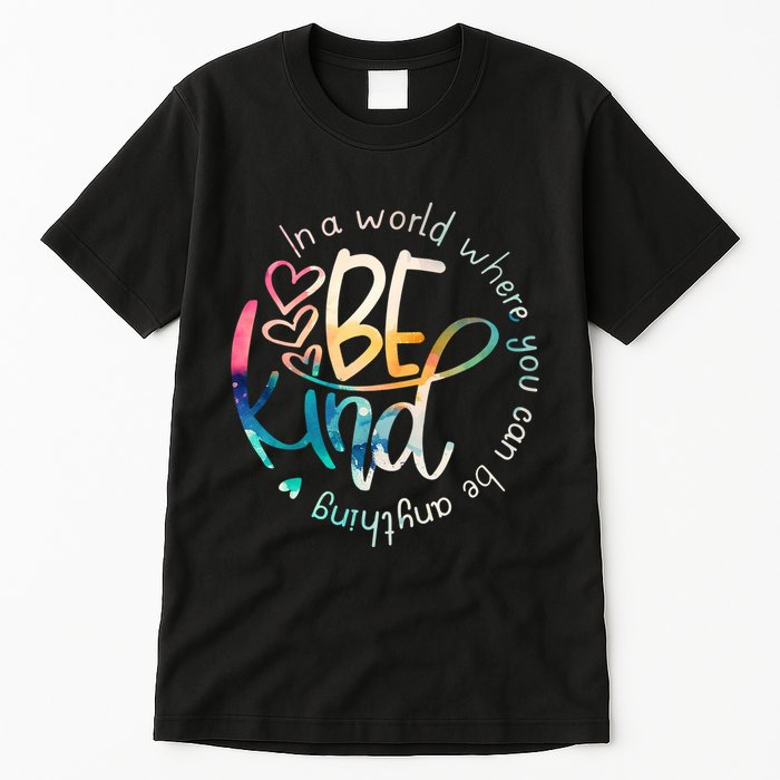 In A World Where You Can Be Anything Be Kind Kindness Tall T-Shirt