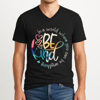 In A World Where You Can Be Anything Be Kind Kindness V-Neck T-Shirt