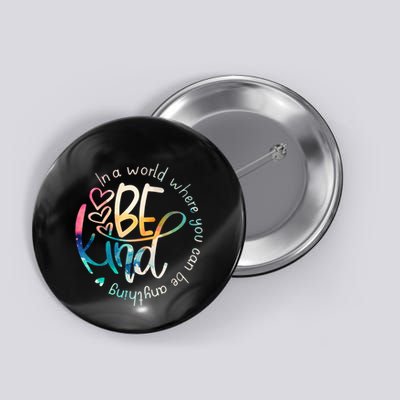 In A World Where You Can Be Anything Be Kind Kindness Button