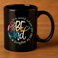 In A World Where You Can Be Anything Be Kind Kindness 11oz C Handle Ceramic Mug