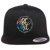 In A World Where You Can Be Anything Be Kind Kindness Flatbill Hat
