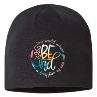 In A World Where You Can Be Anything Be Kind Kindness Sustainable Beanie