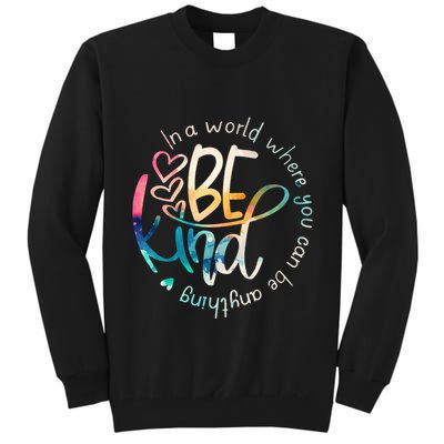 In A World Where You Can Be Anything Be Kind Kindness Tall Sweatshirt
