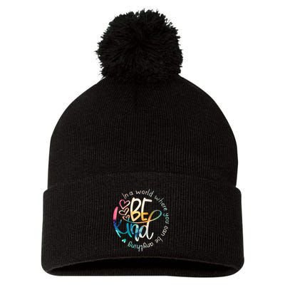 In A World Where You Can Be Anything Be Kind Kindness Pom Pom 12in Knit Beanie