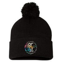 In A World Where You Can Be Anything Be Kind Kindness Pom Pom 12in Knit Beanie