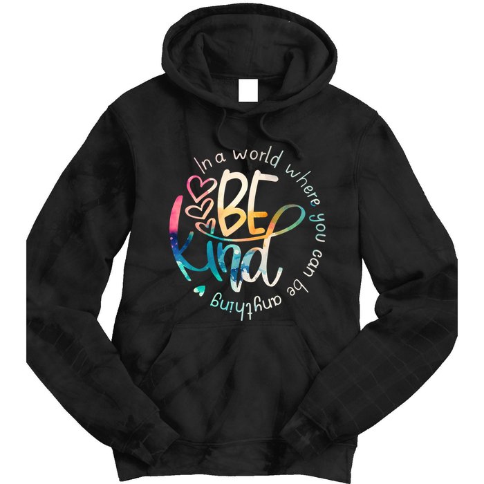 In A World Where You Can Be Anything Be Kind Kindness Tie Dye Hoodie