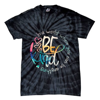 In A World Where You Can Be Anything Be Kind Kindness Tie-Dye T-Shirt