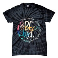In A World Where You Can Be Anything Be Kind Kindness Tie-Dye T-Shirt