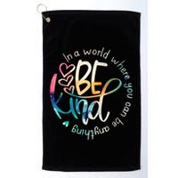 In A World Where You Can Be Anything Be Kind Kindness Golf Towel