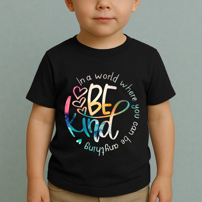 In A World Where You Can Be Anything Be Kind Kindness Toddler T-Shirt