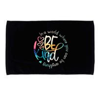 In A World Where You Can Be Anything Be Kind Kindness Microfiber Hand Towel