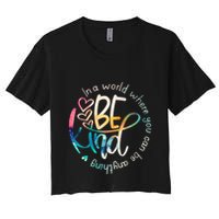 In A World Where You Can Be Anything Be Kind Kindness Crop Top