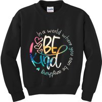 In A World Where You Can Be Anything Be Kind Kindness Kids Sweatshirt