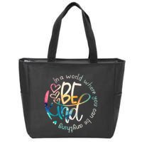 In A World Where You Can Be Anything Be Kind Kindness Zip Tote Bag