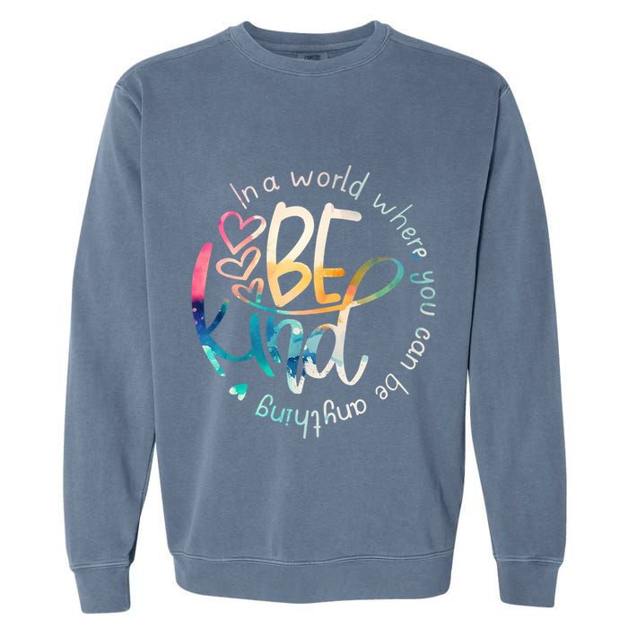 In A World Where You Can Be Anything Be Kind Kindness Garment-Dyed Sweatshirt