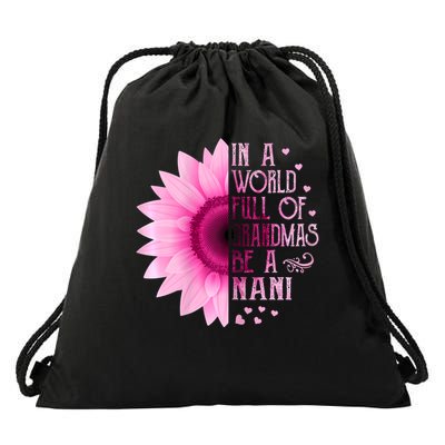 In A World Full Of Grandmas Be A Nani Sunflower Mors Day  Drawstring Bag