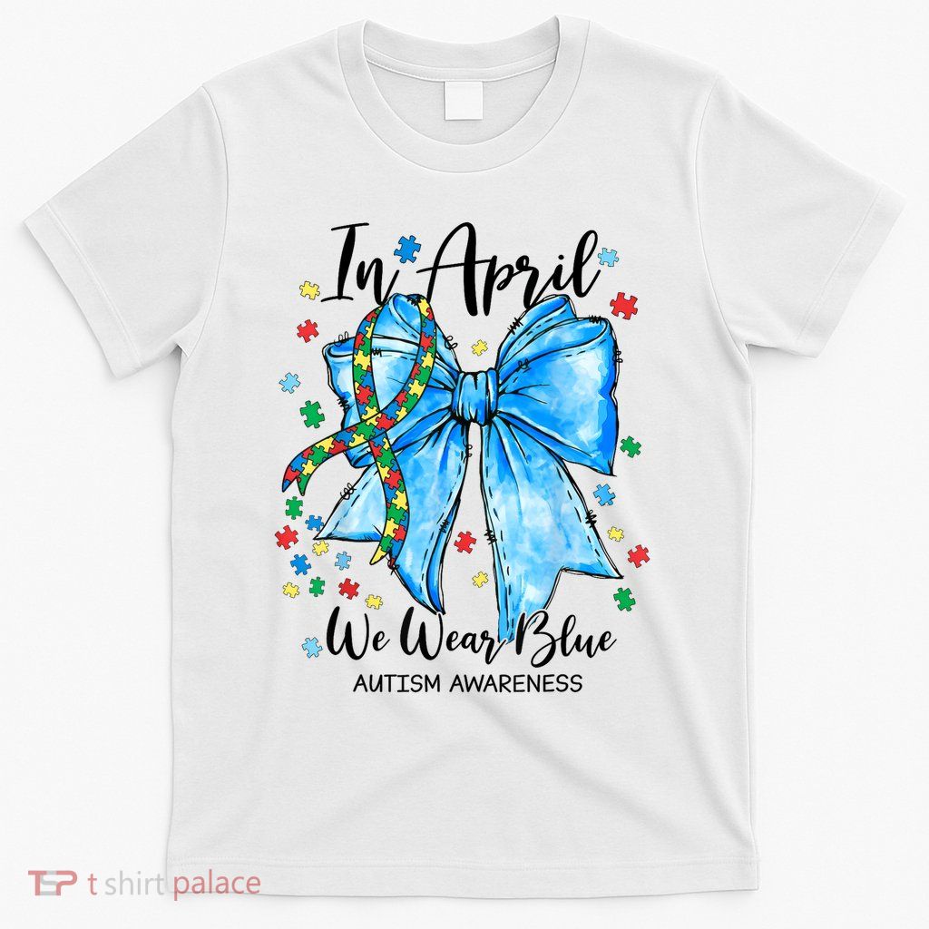 In April We Wear Blue For Autism Awareness Coquette Bow  T-Shirt