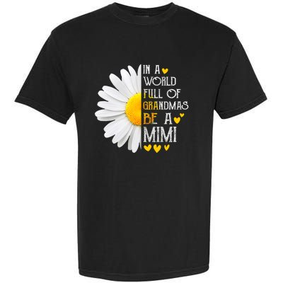 In A World Full Of Grandmas Be A Mimi Daisy MotherS Day Garment-Dyed Heavyweight T-Shirt