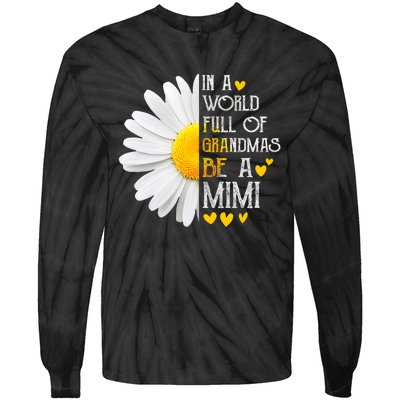 In A World Full Of Grandmas Be A Mimi Daisy MotherS Day Tie-Dye Long Sleeve Shirt