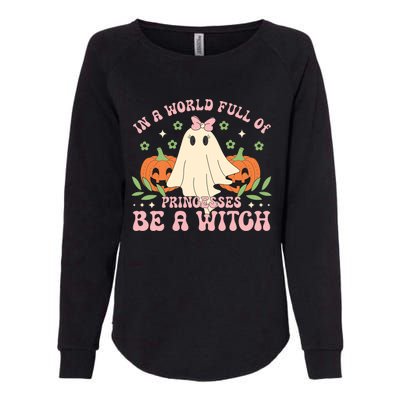 In A World Full Of Princesses Be A Witch Groovy Halloween Cute Gift Womens California Wash Sweatshirt