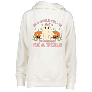 In A World Full Of Princesses Be A Witch Groovy Halloween Cute Gift Womens Funnel Neck Pullover Hood