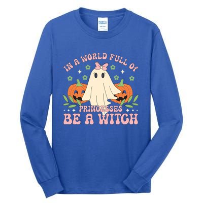 In A World Full Of Princesses Be A Witch Groovy Halloween Cute Gift Tall Long Sleeve T-Shirt