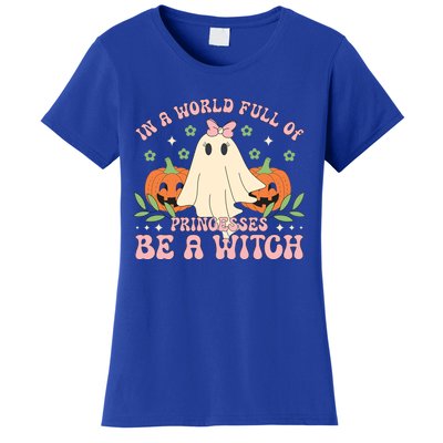 In A World Full Of Princesses Be A Witch Groovy Halloween Cute Gift Women's T-Shirt